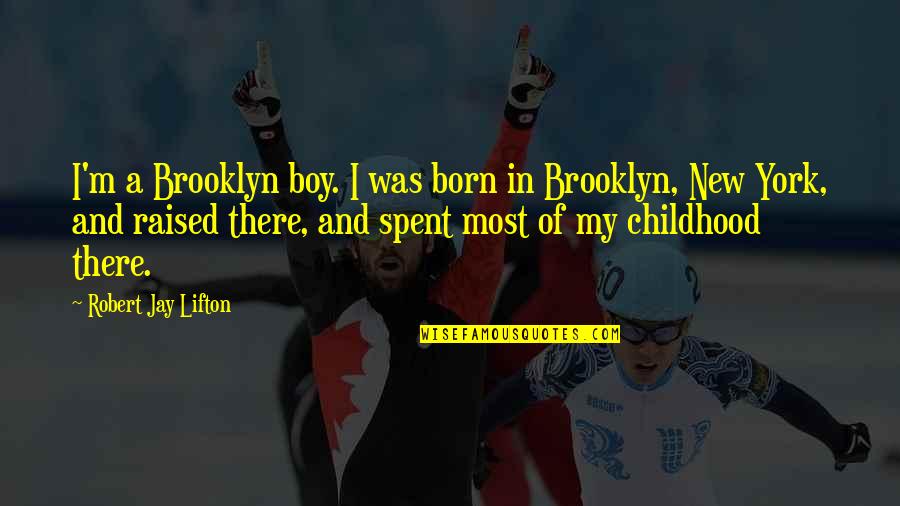 New Boy Quotes By Robert Jay Lifton: I'm a Brooklyn boy. I was born in