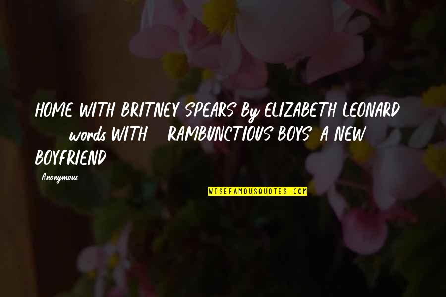 New Boyfriend Quotes By Anonymous: HOME WITH BRITNEY SPEARS By ELIZABETH LEONARD |