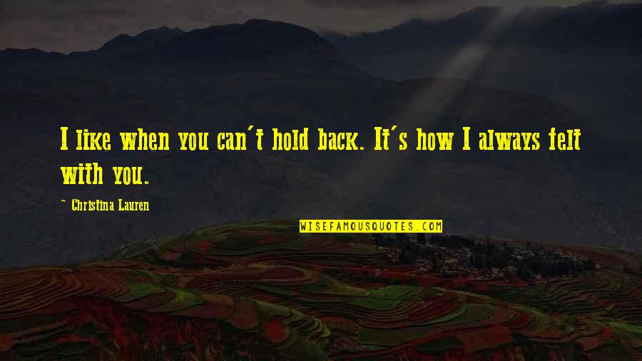 New Brunswick Famous Quotes By Christina Lauren: I like when you can't hold back. It's New Brunswick Famous Quotes By Christina Lauren: I like when you can't hold back. It's