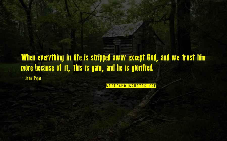 New Brunswick Famous Quotes By John Piper: When everything in life is stripped away except