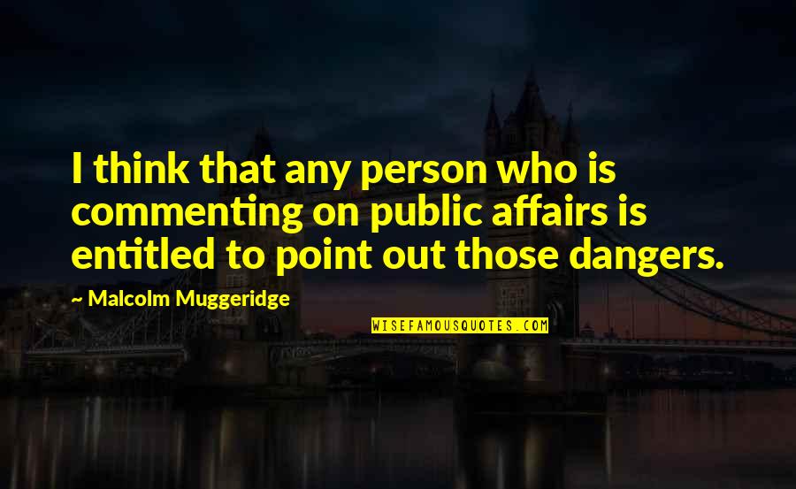 New Brunswick Famous Quotes By Malcolm Muggeridge: I think that any person who is commenting New Brunswick Famous Quotes By Malcolm Muggeridge: I think that any person who is commenting