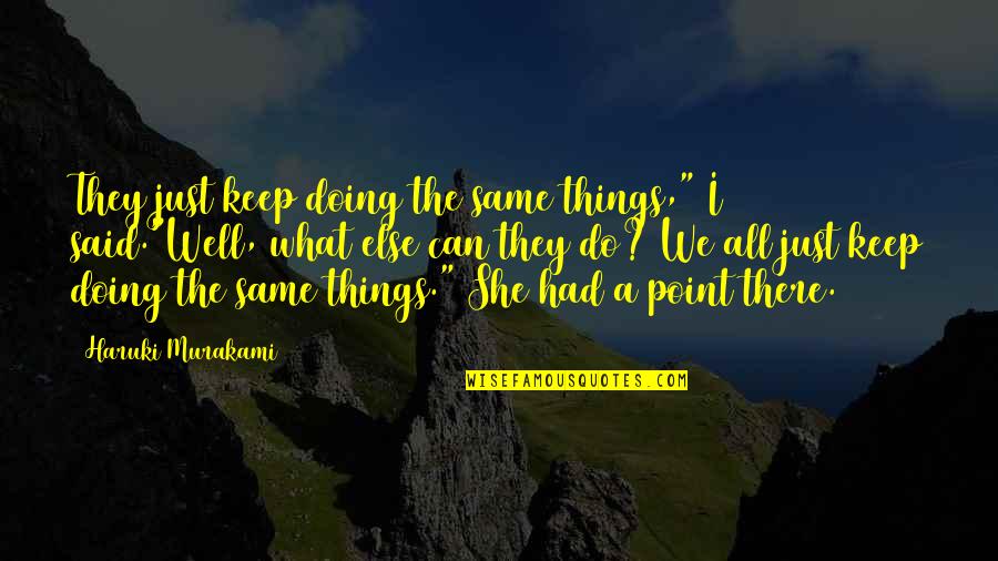 New Budget Quotes By Haruki Murakami: They just keep doing the same things," I