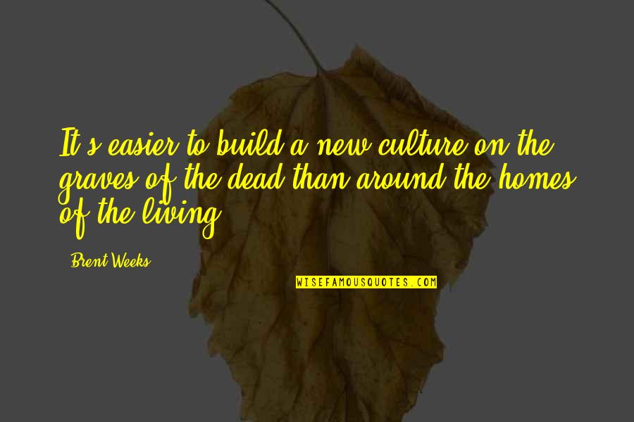 New Build Quotes By Brent Weeks: It's easier to build a new culture on