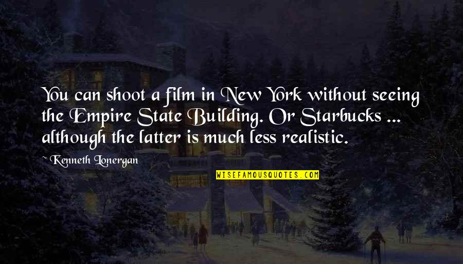 New Building Quotes By Kenneth Lonergan: You can shoot a film in New York New Building Quotes By Kenneth Lonergan: You can shoot a film in New York