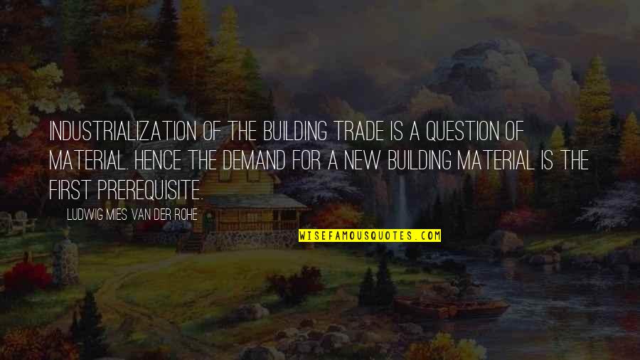 New Building Quotes By Ludwig Mies Van Der Rohe: Industrialization of the building trade is a question New Building Quotes By Ludwig Mies Van Der Rohe: Industrialization of the building trade is a question