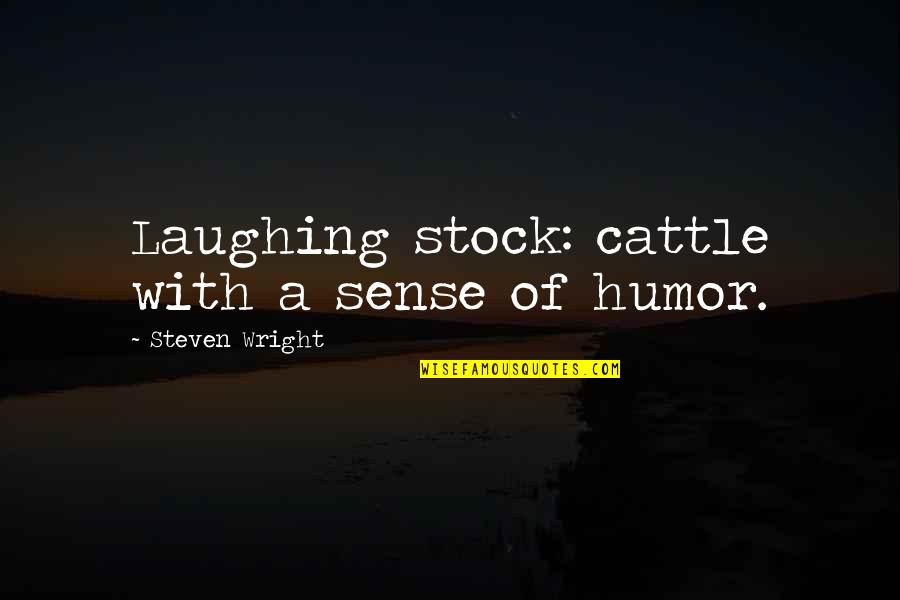 New Buildings Quotes By Steven Wright: Laughing stock: cattle with a sense of humor.