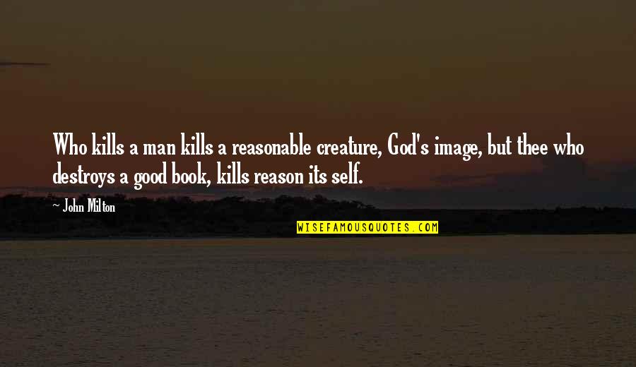 New Car Inspirational Quotes By John Milton: Who kills a man kills a reasonable creature,