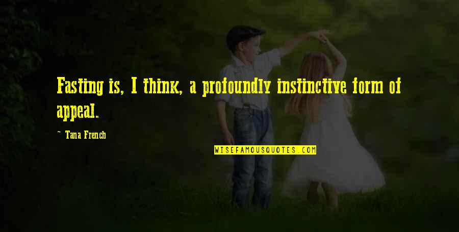 New Car Post Quotes By Tana French: Fasting is, I think, a profoundly instinctive form