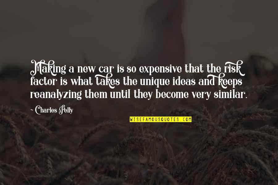 New Car Quotes By Charles Pelly: Making a new car is so expensive that