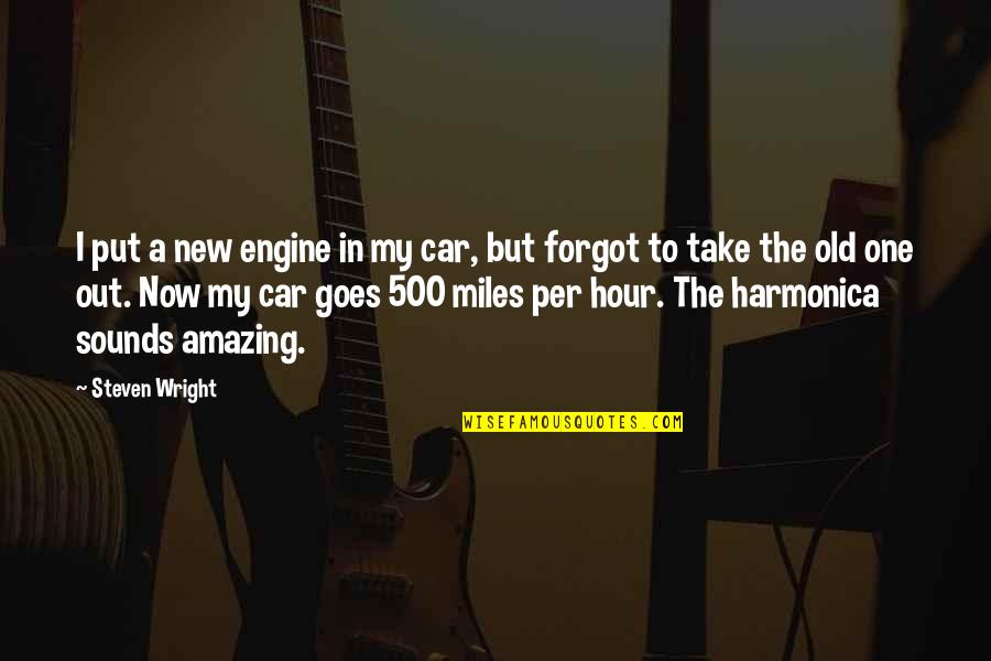 New Car Quotes By Steven Wright: I put a new engine in my car,