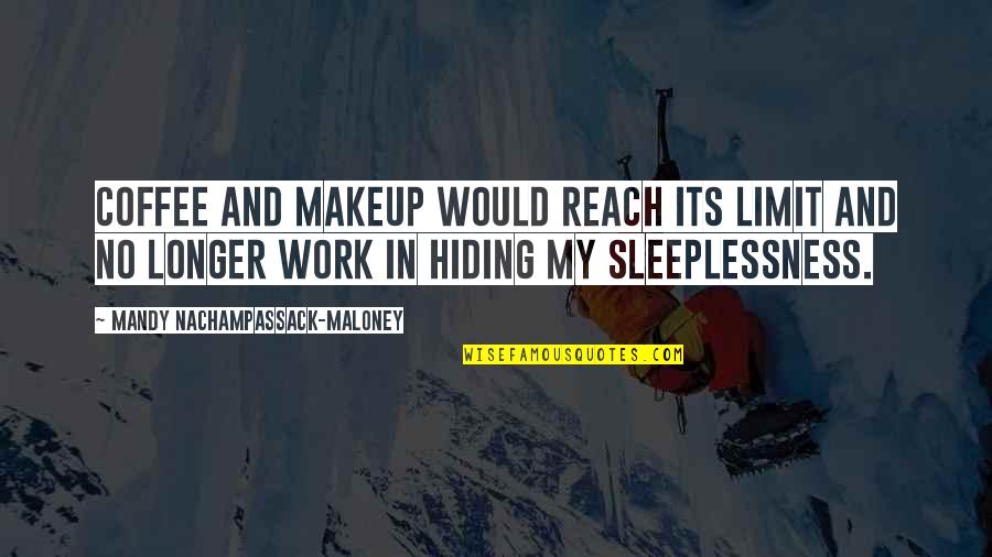 New Career Beginnings Quotes By Mandy Nachampassack-Maloney: Coffee and makeup would reach its limit and New Career Beginnings Quotes By Mandy Nachampassack-Maloney: Coffee and makeup would reach its limit and