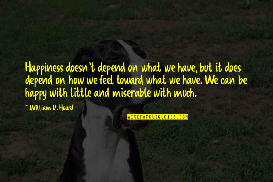 New Career Beginnings Quotes By William D. Hoard: Happiness doesn't depend on what we have, but