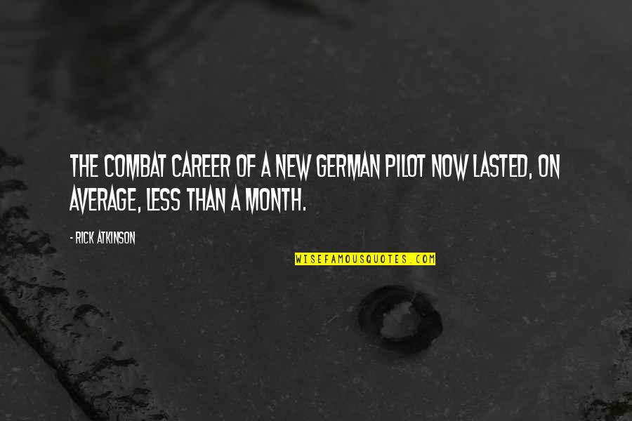 New Career Quotes By Rick Atkinson: the combat career of a new German pilot