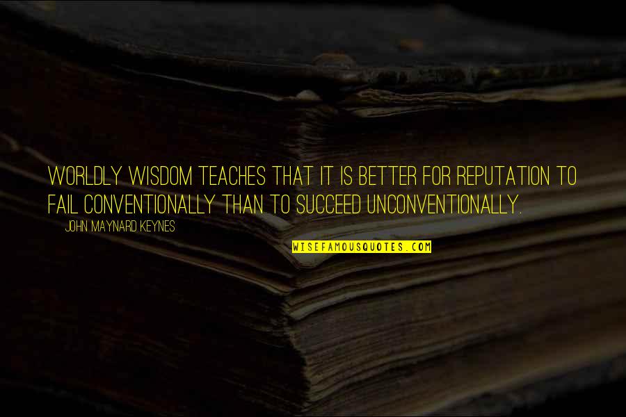 New Carpet Prices Quotes By John Maynard Keynes: Worldly wisdom teaches that it is better for New Carpet Prices Quotes By John Maynard Keynes: Worldly wisdom teaches that it is better for