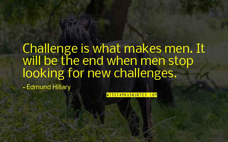 New Challenge Quotes By Edmund Hillary: Challenge is what makes men. It will be