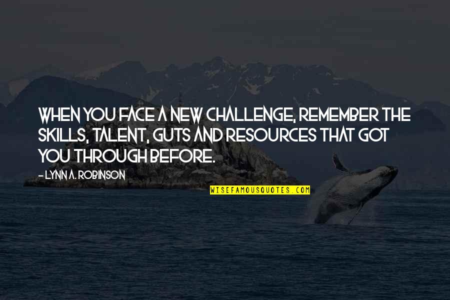 New Challenge Quotes By Lynn A. Robinson: When you face a new challenge, remember the