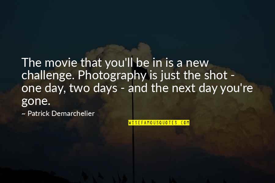 New Challenge Quotes By Patrick Demarchelier: The movie that you'll be in is a