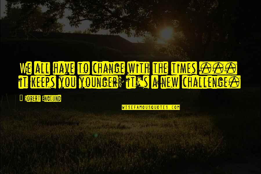 New Challenge Quotes By Robert Englund: We all have to change with the times