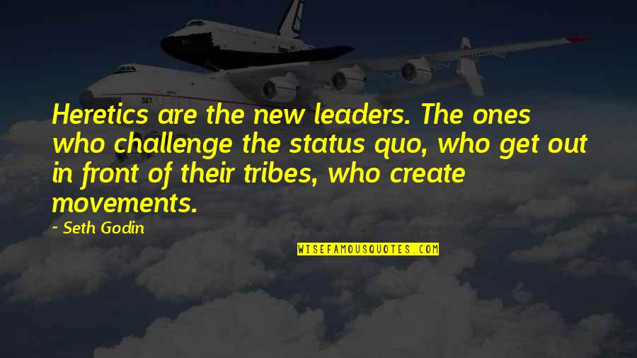 New Challenge Quotes By Seth Godin: Heretics are the new leaders. The ones who