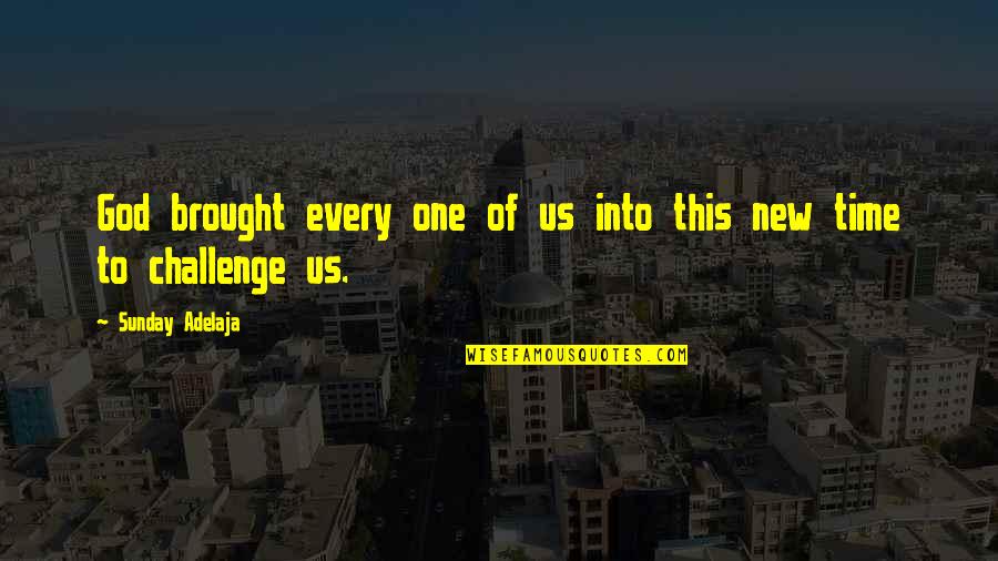 New Challenge Quotes By Sunday Adelaja: God brought every one of us into this