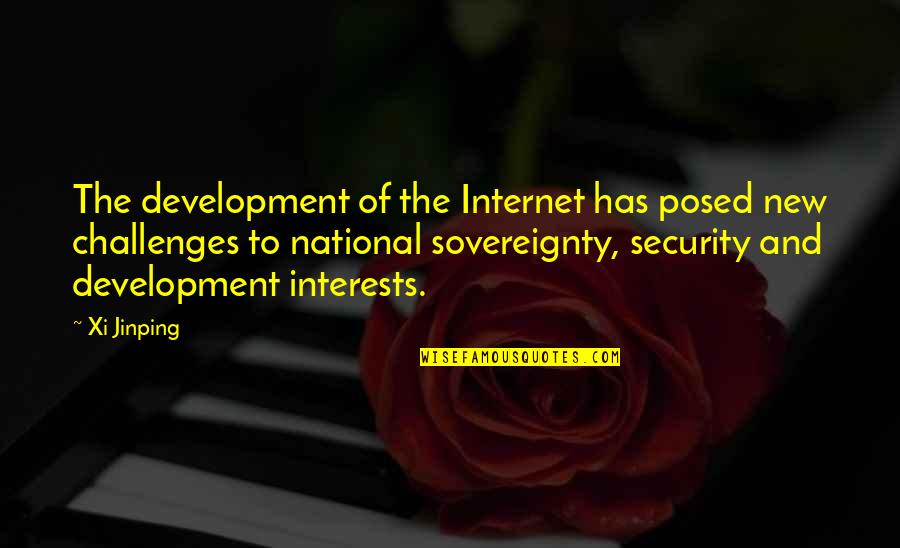 New Challenges Quotes By Xi Jinping: The development of the Internet has posed new