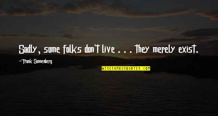 New Chances Quotes By Frank Sonnenberg: Sadly, some folks don't live . . . New Chances Quotes By Frank Sonnenberg: Sadly, some folks don't live . . .