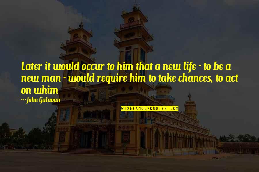 New Chances Quotes By John Galavan: Later it would occur to him that a New Chances Quotes By John Galavan: Later it would occur to him that a
