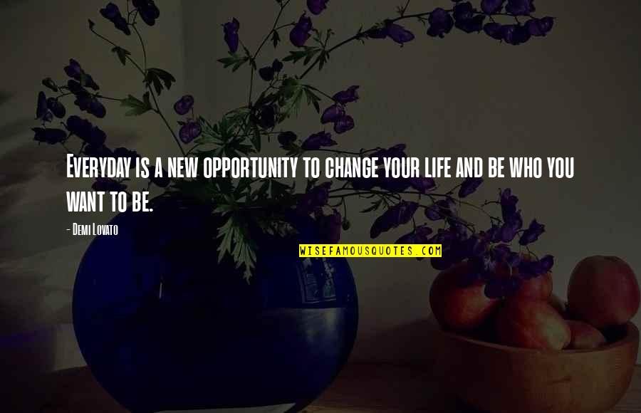 New Change In Life Quotes By Demi Lovato: Everyday is a new opportunity to change your