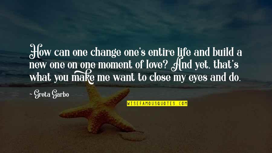 New Change In Life Quotes By Greta Garbo: How can one change one's entire life and New Change In Life Quotes By Greta Garbo: How can one change one's entire life and