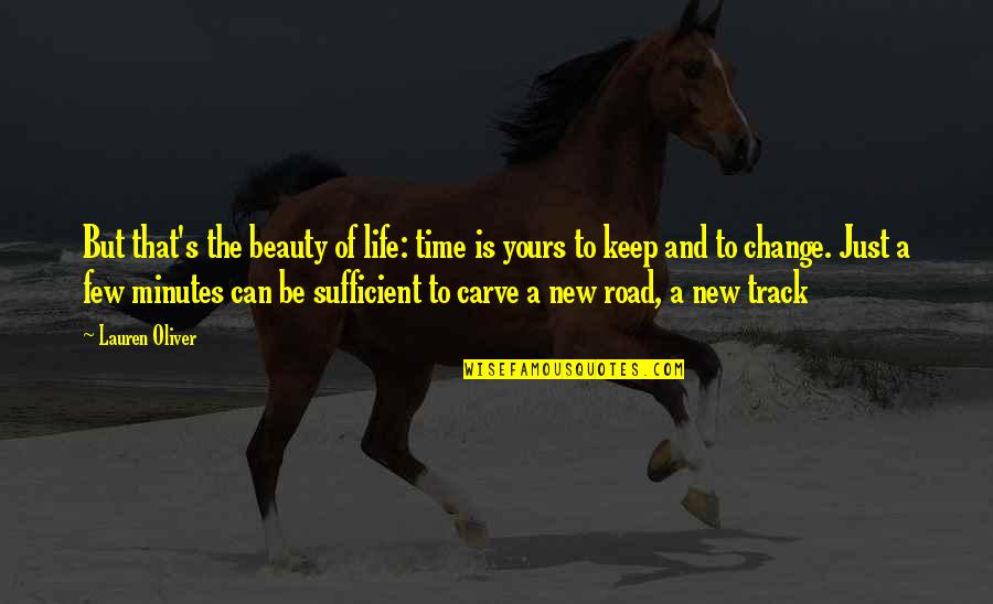 New Change In Life Quotes By Lauren Oliver: But that's the beauty of life: time is New Change In Life Quotes By Lauren Oliver: But that's the beauty of life: time is