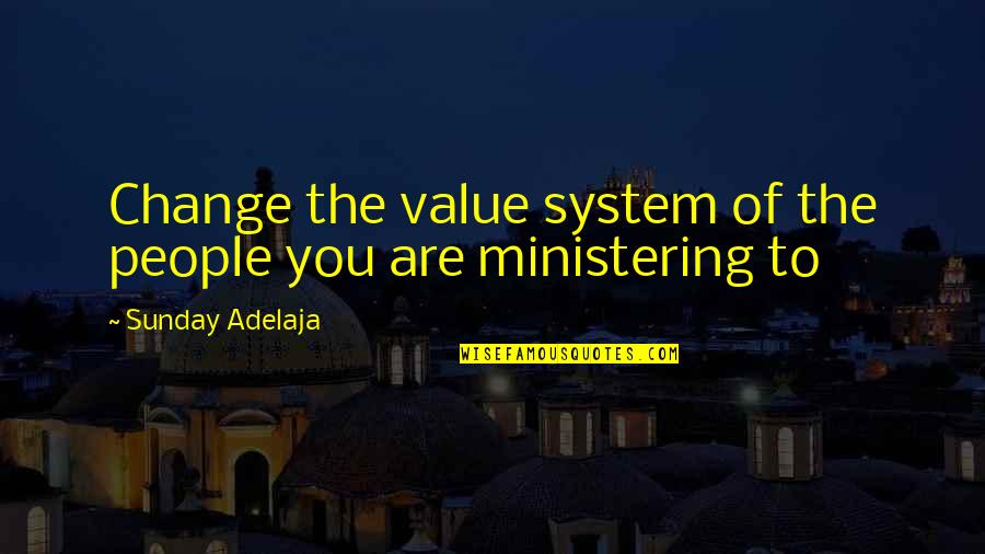 New Change In Life Quotes By Sunday Adelaja: Change the value system of the people you New Change In Life Quotes By Sunday Adelaja: Change the value system of the people you