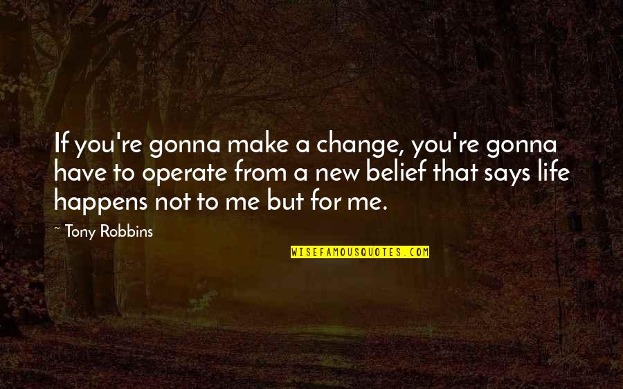 New Change In Life Quotes By Tony Robbins: If you're gonna make a change, you're gonna New Change In Life Quotes By Tony Robbins: If you're gonna make a change, you're gonna