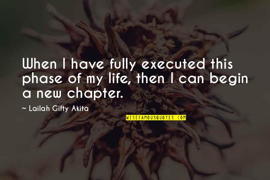 New Chapter Of Life Quotes By Lailah Gifty Akita: When I have fully executed this phase of