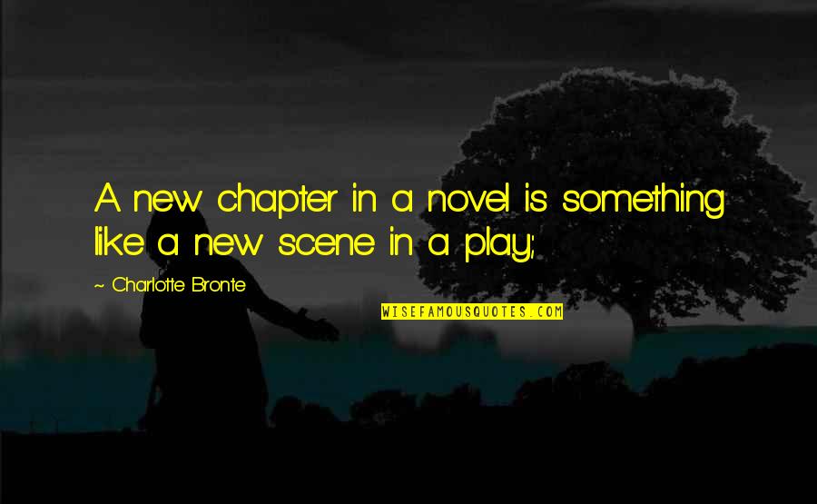 New Chapter Quotes By Charlotte Bronte: A new chapter in a novel is something