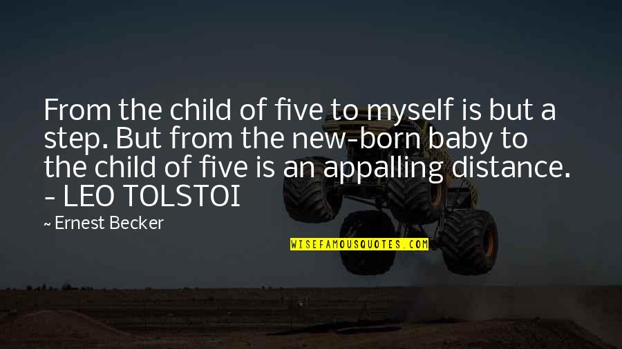 New Child Born Quotes By Ernest Becker: From the child of five to myself is New Child Born Quotes By Ernest Becker: From the child of five to myself is