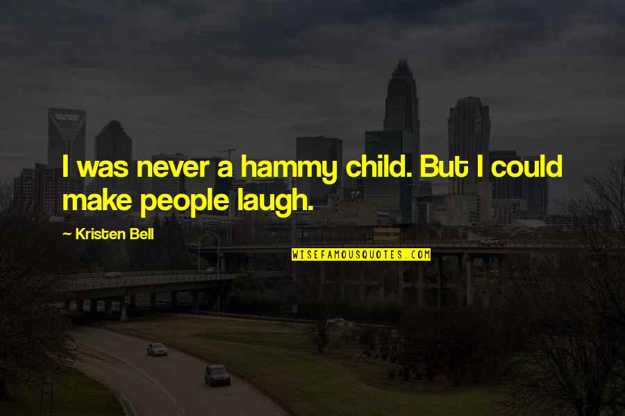 New Child Care Quotes By Kristen Bell: I was never a hammy child. But I New Child Care Quotes By Kristen Bell: I was never a hammy child. But I