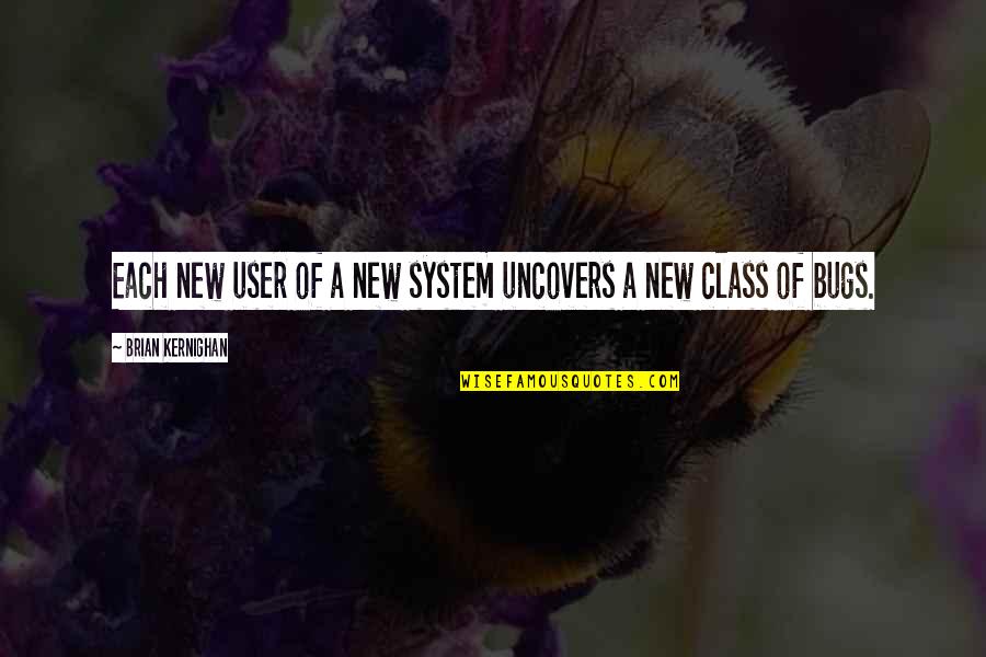 New Class Quotes By Brian Kernighan: Each new user of a new system uncovers New Class Quotes By Brian Kernighan: Each new user of a new system uncovers
