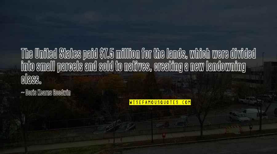 New Class Quotes By Doris Kearns Goodwin: The United States paid $7.5 million for the New Class Quotes By Doris Kearns Goodwin: The United States paid $7.5 million for the