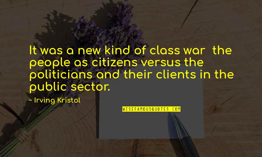 New Class Quotes By Irving Kristol: It was a new kind of class war New Class Quotes By Irving Kristol: It was a new kind of class war