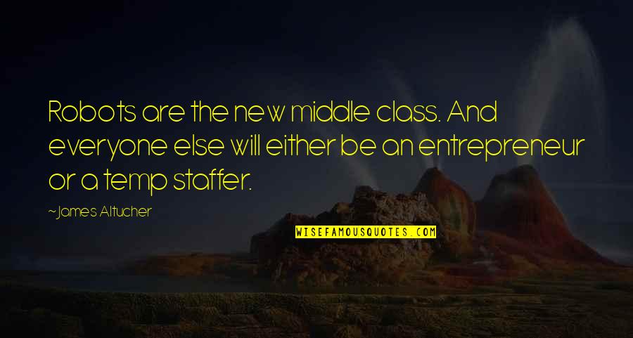 New Class Quotes By James Altucher: Robots are the new middle class. And everyone New Class Quotes By James Altucher: Robots are the new middle class. And everyone