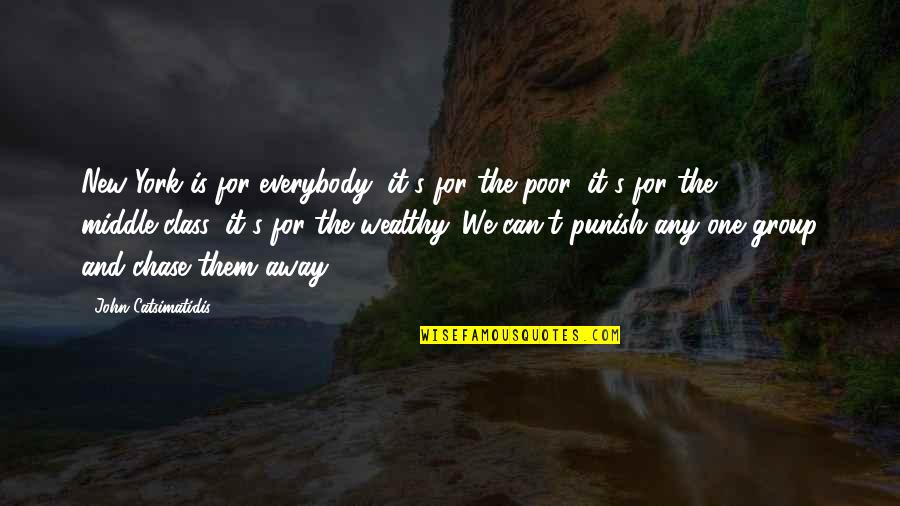 New Class Quotes By John Catsimatidis: New York is for everybody; it's for the New Class Quotes By John Catsimatidis: New York is for everybody; it's for the