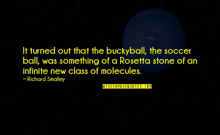 New Class Quotes By Richard Smalley: It turned out that the buckyball, the soccer New Class Quotes By Richard Smalley: It turned out that the buckyball, the soccer