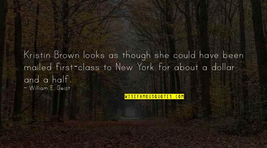 New Class Quotes By William E. Geist: Kristin Brown looks as though she could have New Class Quotes By William E. Geist: Kristin Brown looks as though she could have