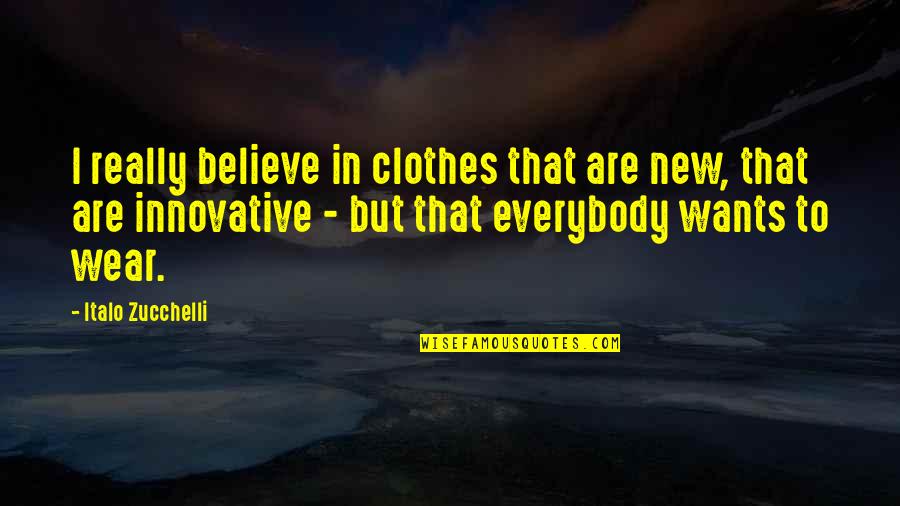 New Clothes Quotes By Italo Zucchelli: I really believe in clothes that are new,