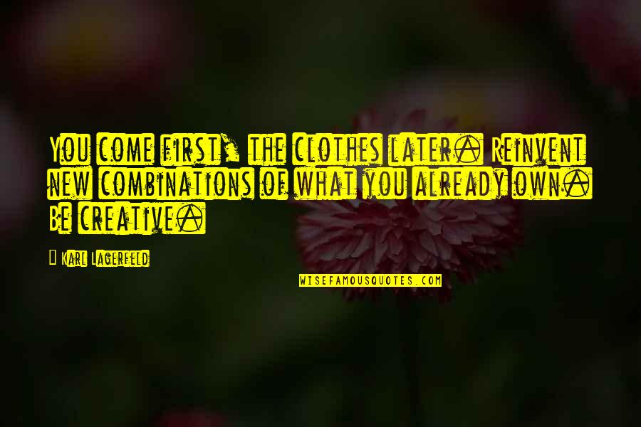 New Clothes Quotes By Karl Lagerfeld: You come first, the clothes later. Reinvent new