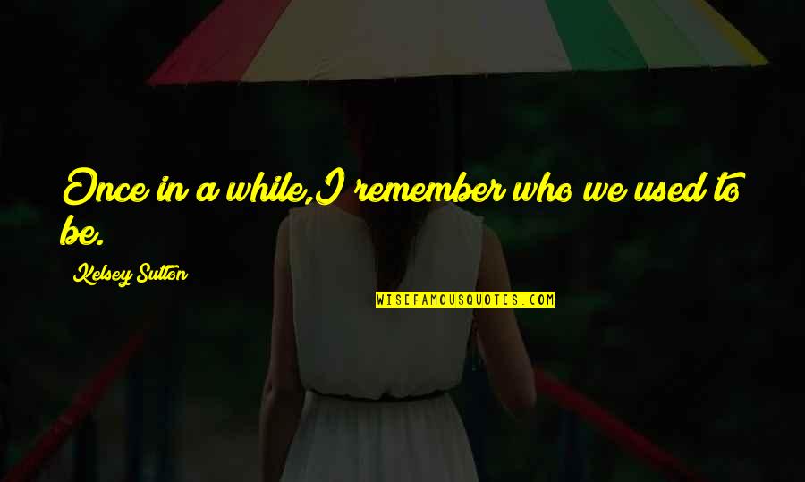 New Clothing Brand Quotes By Kelsey Sutton: Once in a while,I remember who we used