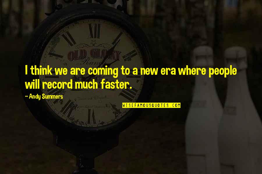 New Coming Quotes By Andy Summers: I think we are coming to a new