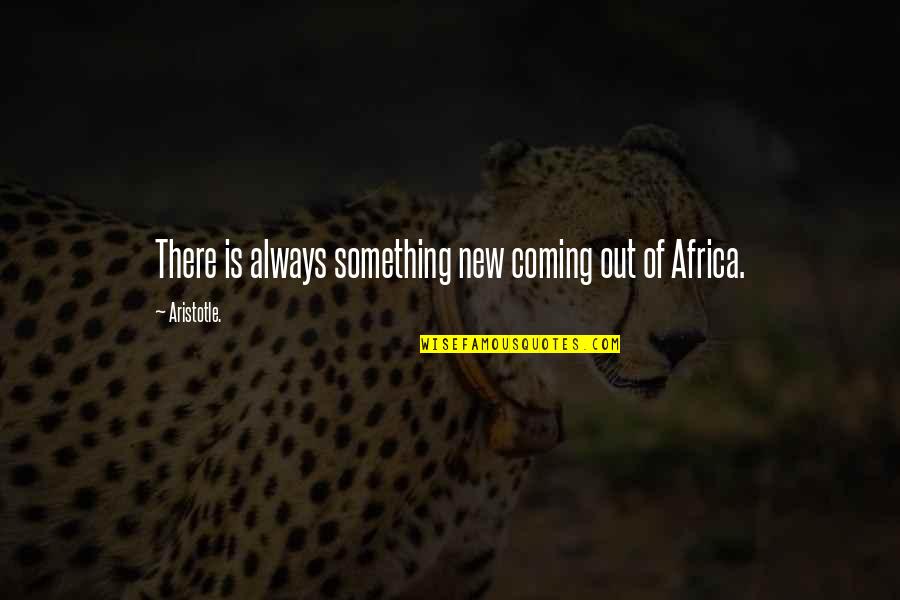 New Coming Quotes By Aristotle.: There is always something new coming out of