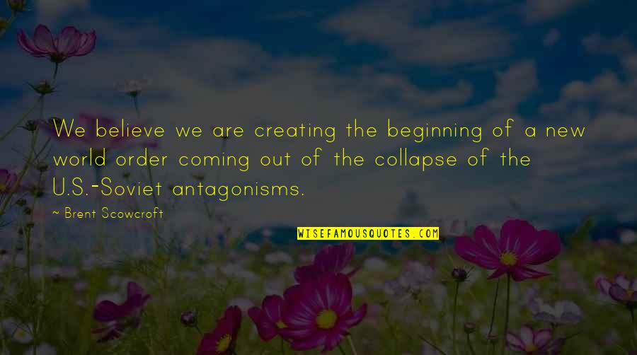 New Coming Quotes By Brent Scowcroft: We believe we are creating the beginning of