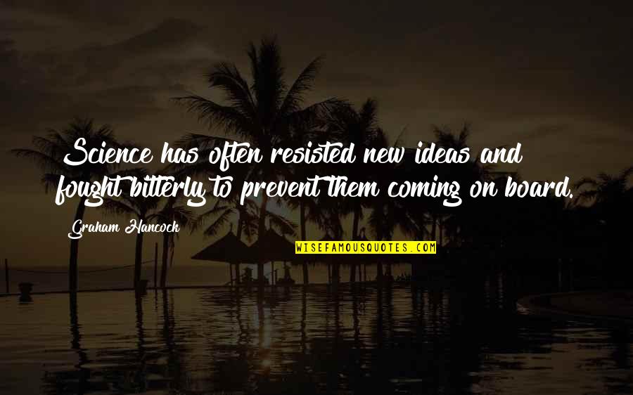 New Coming Quotes By Graham Hancock: Science has often resisted new ideas and fought